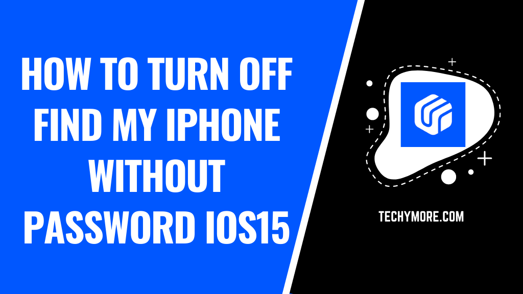 How To Turn Off Find My IPhone Without Password IOS15