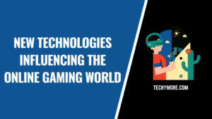 New Technologies Influencing the Online Gaming World